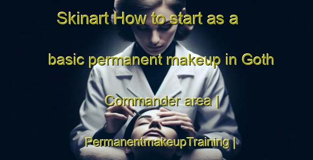Skinart How to start as a basic permanent makeup in Goth Commander area | PermanentmakeupTraining | PermanentmakeupClasses | SkinartTraining-Pakistan